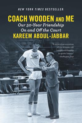 Coach Wooden and Me: Our 50-Year Friendship on and Off the Court - Kareem Abdul-jabbar