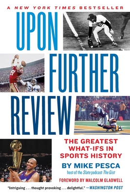 Upon Further Review: The Greatest What-Ifs in Sports History - Mike Pesca