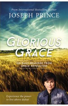 Coperta cărții 'Glorious Grace: 100 Daily Readings from Grace Revolution - Joseph Prince'