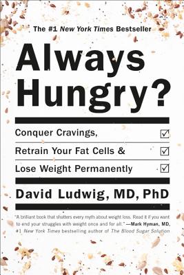 Always Hungry?: Conquer Cravings, Retrain Your Fat Cells, and Lose Weight Permanently - David Ludwig