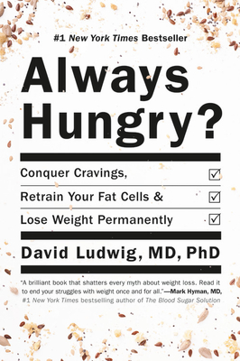 Always Hungry?: Conquer Cravings, Retrain Your Fat Cells, and Lose Weight Permanently - David Ludwig