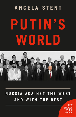 Putin's World: Russia Against the West and with the Rest - Angela Stent