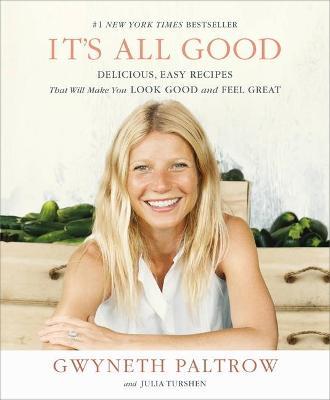 It's All Good: Delicious, Easy Recipes That Will Make You Look Good and Feel Great - Gwyneth Paltrow