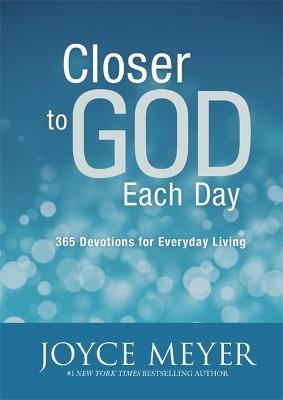 Closer to God Each Day: 365 Devotions for Everyday Living - Joyce Meyer