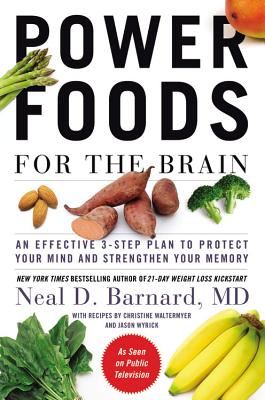 Power Foods for the Brain: An Effective 3-Step Plan to Protect Your Mind and Strengthen Your Memory - Neal D. Barnard