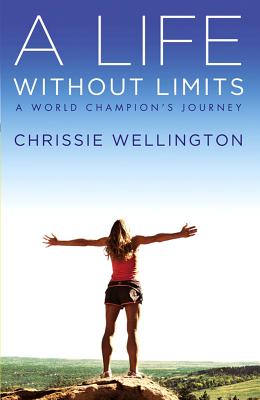 A Life Without Limits: A World Champion's Journey - Chrissie Wellington