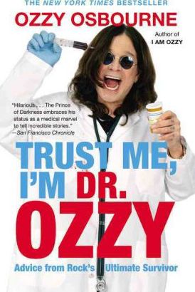Trust Me, I'm Dr. Ozzy: Advice from Rock's Ultimate Survivor - Ozzy Osbourne