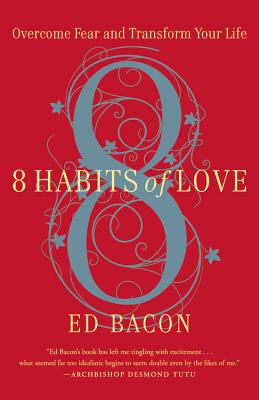 8 Habits of Love: Open Your Heart, Open Your Mind - Ed Bacon