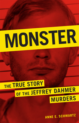 Monster: The True Story of the Jeffrey Dahmer Murders - Anne E. Schwartz