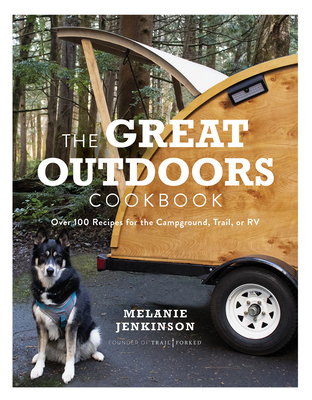 The Great Outdoors Cookbook: Over 100 Recipes for the Campground, Trail, or RV - Melanie Jenkinson