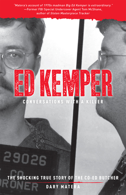 Ed Kemper: Conversations with a Killer: The Shocking True Story of the Co-Ed Butcher - Dary Matera
