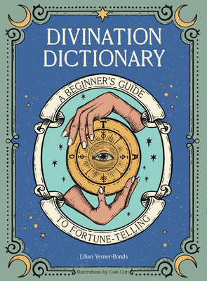 Divination Dictionary: A Beginner's Guide to Fortune-Telling - Lillian Verner-bonds
