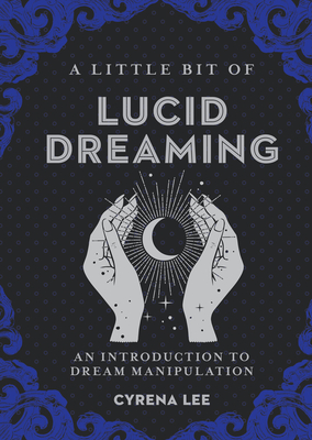 A Little Bit of Lucid Dreaming, 27: An Introduction to Dream Manipulation - Cyrena Lee
