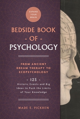 The Bedside Book of Psychology, 2: From Ancient Dream Therapy to Ecopsychology: 125 Historic Events and Big Ideas to Push the Limits of Your Knowledge - Wade E. Pickren