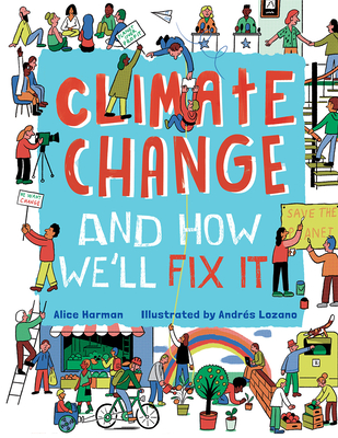 Climate Change and How We'll Fix It: The Real Problem and What We Can Do to Fix It - Andr�s Lozano