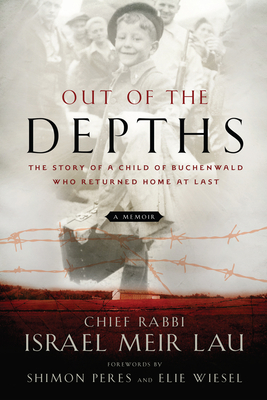 Out of the Depths: The Story of a Child of Buchenwald Who Returned Home at Last - Rabbi Israel Meir Lau