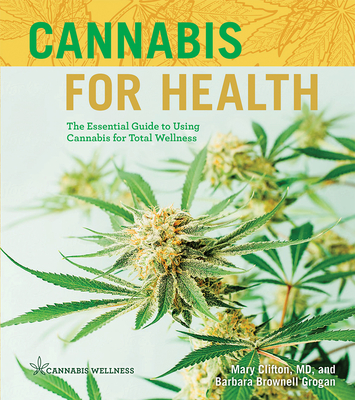 Cannabis for Health, 2: The Essential Guide to Using Cannabis for Total Wellness - Mary Clifton