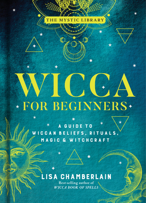 Wicca for Beginners, 2: A Guide to Wiccan Beliefs, Rituals, Magic & Witchcraft - Lisa Chamberlain