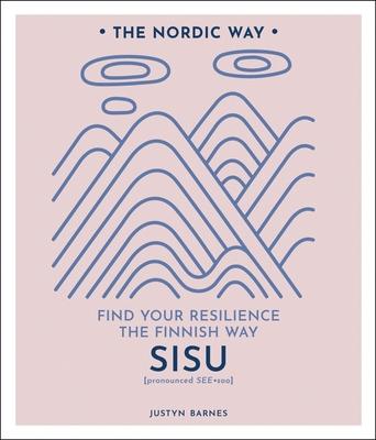 Sisu, Volume 2: Find Your Resilience the Finnish Way - Justyn Barnes