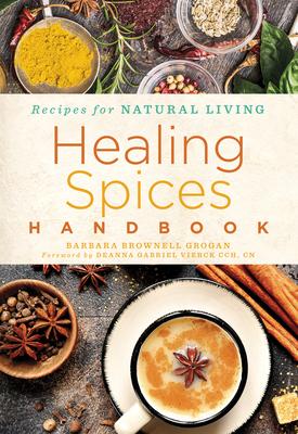 Healing Spices Handbook, 6 - Barbara Brownell Grogan