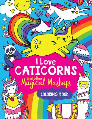 I Love Caticorns and Other Magical Mashups Coloring Book - Sarah Wade