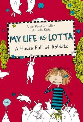 My Life as Lotta: A House Full of Rabbits - Alice Panterm�ller