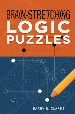 Brain-Stretching Logic Puzzles - Barry R. Clarke