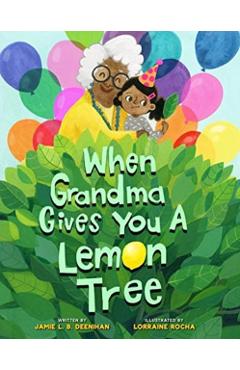 When Grandma Gives You a Lemon Tree - Jamie L. B. Deenihan
