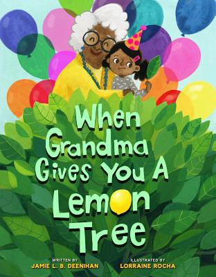 When Grandma Gives You a Lemon Tree - Jamie L. B. Deenihan