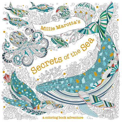Millie Marotta's Secrets of the Sea: A Coloring Book Adventure - Millie Marotta
