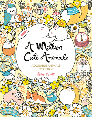 A Million Cute Animals: Adorable Animals to Color - Lulu Mayo