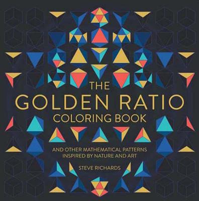 The Golden Ratio Coloring Book: And Other Mathematical Patterns Inspired by Nature and Art - Steve Richards