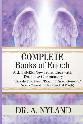 Complete Books of Enoch: 1 Enoch (First Book of Enoch), 2 Enoch (Secrets of Enoch), 3 Enoch (Hebrew Book of Enoch) - A. Nyland