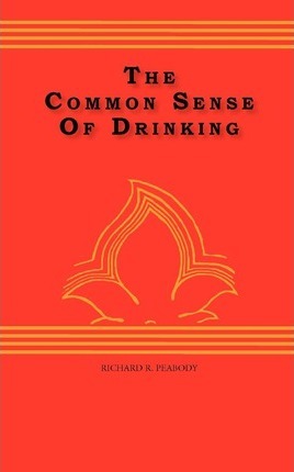 The Common Sense Of drinking - Richard R. Peabody