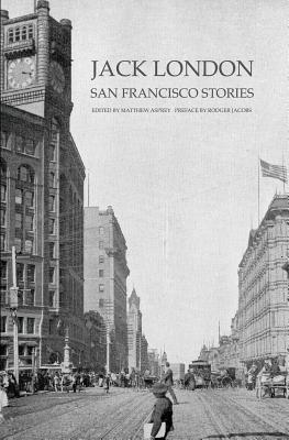 Jack London: San Francisco Stories - Matthew Asprey