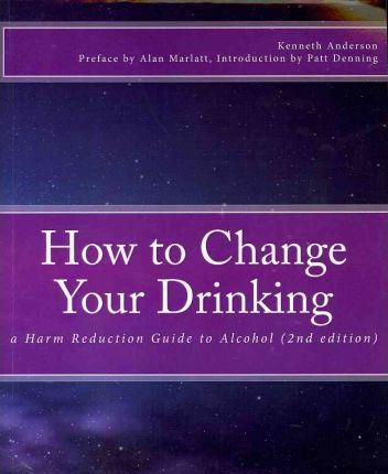 How to Change Your Drinking: a Harm Reduction Guide to Alcohol (2nd edition) - G. Alan Marlatt Phd