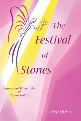 The Festival of Stones: Autumn and Winter Tales of Tiptoes Lightly - Reg Down