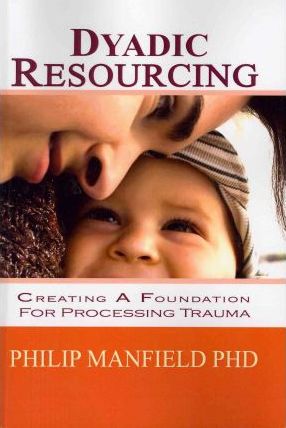 Dyadic Resourcing: Creating a Foundation for Processing Trauma - Philip Manfield Phd