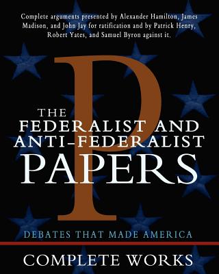 The Federalist and Anti-Federalist Papers - James Madison