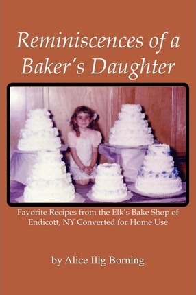 Reminiscences of a Baker's Daughter - Alice Illg Borning
