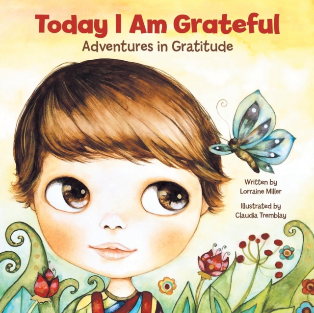 Today I Am Grateful: Adventures in Gratitude - Lorraine Miller