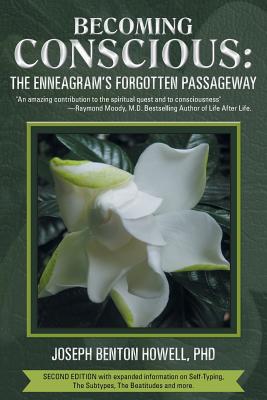 Becoming Conscious: The Enneagram's Forgotten Passageway - Joseph Benton Howell Ph. D.