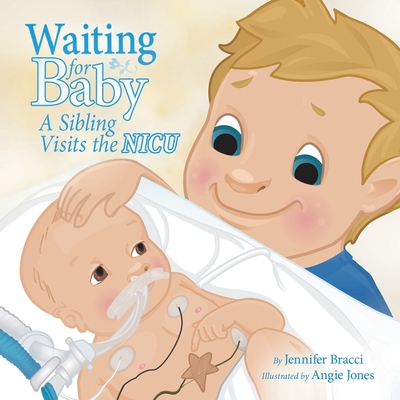 Waiting for Baby: A Sibling Visits the Nicu - Jennifer Bracci