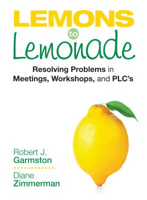 Lemons to Lemonade: Resolving Problems in Meetings, Workshops, and Plcs - Robert John Garmston