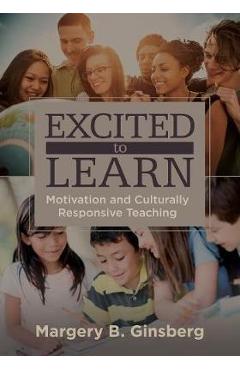 Coperta cărții 'Excited to Learn: Motivation and Culturally Responsive Teaching - Margery B. Ginsberg'