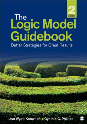 The Logic Model Guidebook: Better Strategies for Great Results - Lisa Wyatt Knowlton