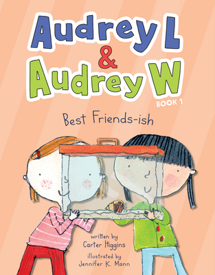 Audrey L and Audrey W: Best Friends-Ish: Book 1 - Carter Higgins