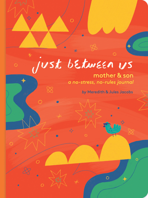 Just Between Us: Mother & Son: A No-Stress, No-Rules Journal (Mom and Son Journal, Kid Journal for Boys, Parent Child Bonding Activity) - Meredith Jacobs