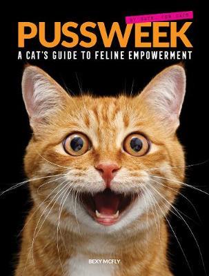 Pussweek: A Cat's Guide to Feline Empowerment (Funny Parody Cat Book, Gift for Cat Lovers) - Bexy Mcfly