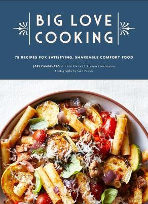 Big Love Cooking: 75 Recipes for Satisfying, Shareable Comfort Food - Joey Campanaro